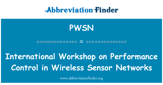 PWSN: International Workshop on Performance Control in Wireless Sensor Networks