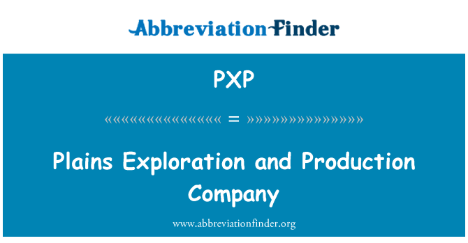 PXP: Plains Exploration and Production Company