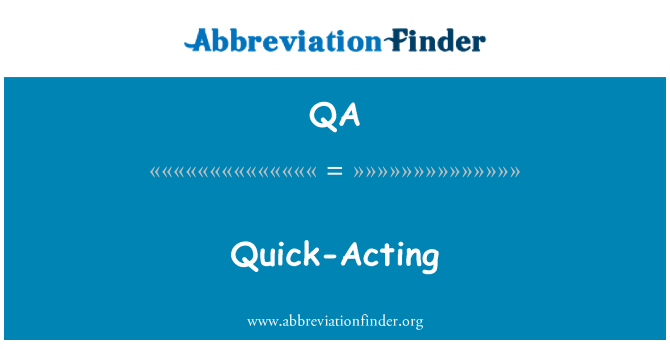 QA: Quick-Acting