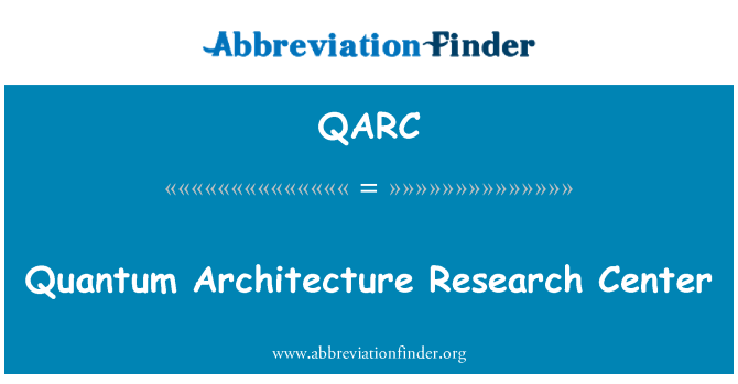 QARC: Quantum Architecture Research Center