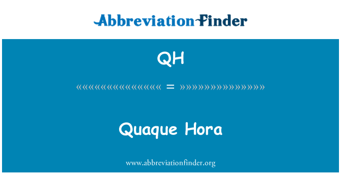 QH: Quaque Hora