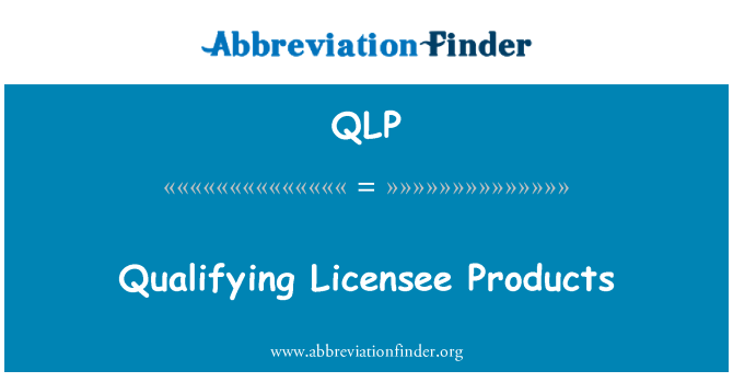 QLP: Qualifying Licensee Products