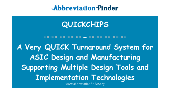 QUICKCHIPS: एक ASIC डिजाइन और विनिर्माण एकाधिक डिजाइन उपकरणों और प्रौद्योगिकियों के कार्यान्वयन का समर्थन के लिए बहुत जल्दी बदलाव प्रणाली