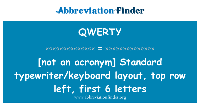 QWERTY: [není zkratka] Standardní klávesnice psacího stroje a rozložení, horní řádek vlevo, prvních 6 písmen