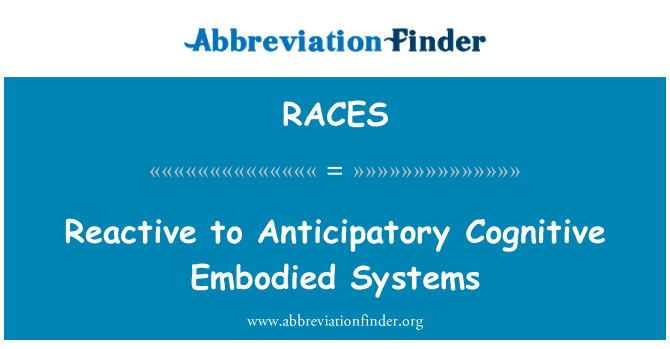 RACES: Reactive to Anticipatory Cognitive Embodied Systems