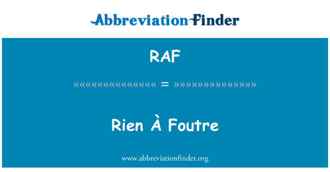 RAF: Rien Pòtapiman Foutre