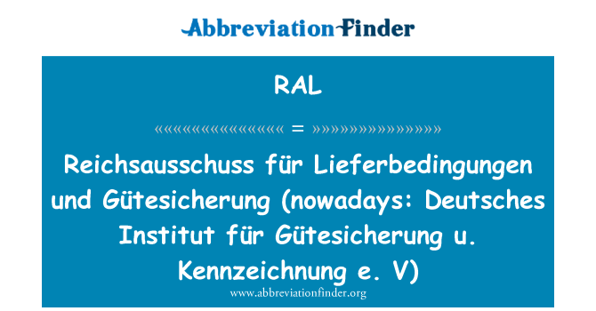 RAL: Reichsausschuss für Lieferbedingungen und Gütesicherung (dnes: Deutsches Institut für Gütesicherung u. Kennzeichnung e. v.)