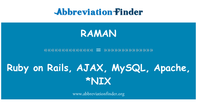 RAMAN: Ruby on Rails, AJAX, MySQL, Apache, * NIX