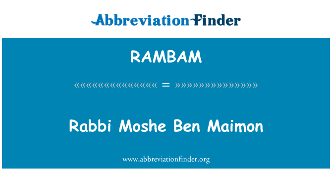 RAMBAM: Rabbi Moshe Ben Maimon