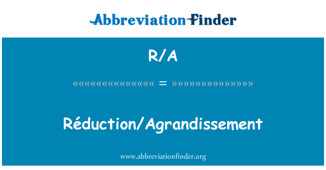 R/A: Réduction/Agrandissement