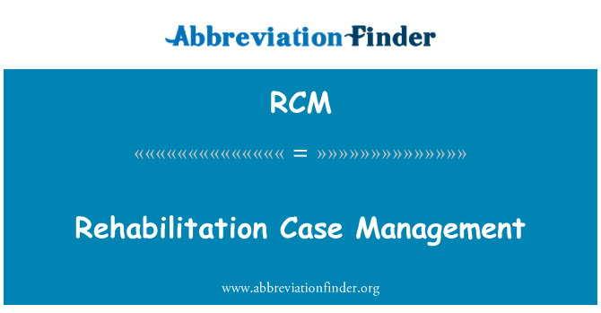 RCM: Managementul de caz de reabilitare