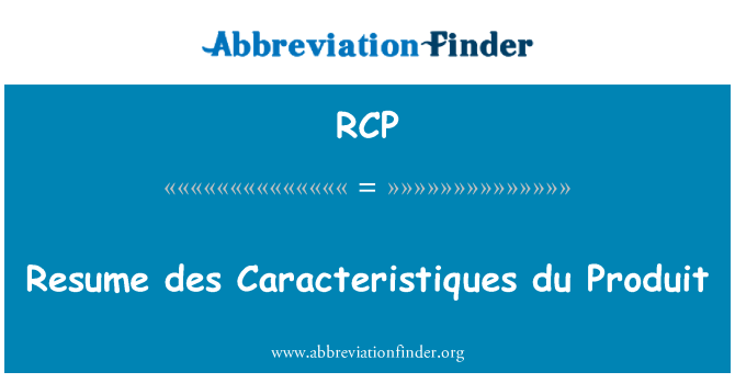 RCP: Resume des Caracteristiques du Produit