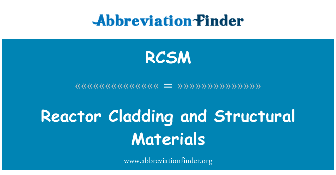RCSM: Reactor Cladding and Structural Materials