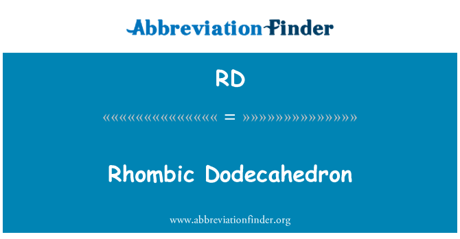 RD: Rhombic Dodecahedron