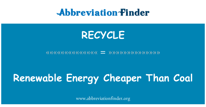 RECYCLE: Renewable Energy Cheaper Than Coal