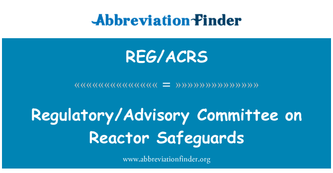 REG/ACRS: Komite peraturan/penasehat reaktor perlindungan