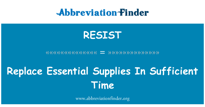 RESIST: Replace Essential Supplies In Sufficient Time