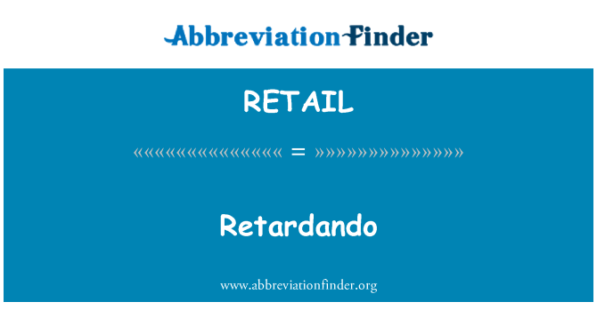 RETAIL: Retardando