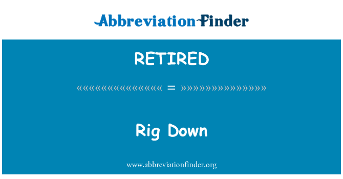 RETIRED : Rig Down