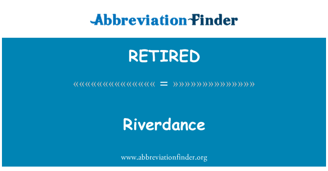 RETIRED : Riverdance