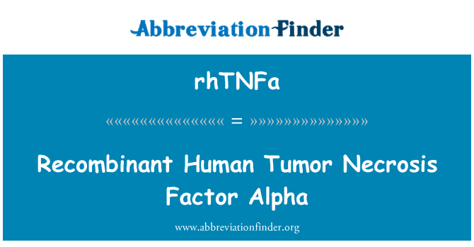 rhTNFa: Rekombinantā cilvēka audzēja nekrozes faktors Alpha