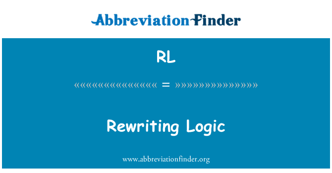 RL: Rewriting Logic