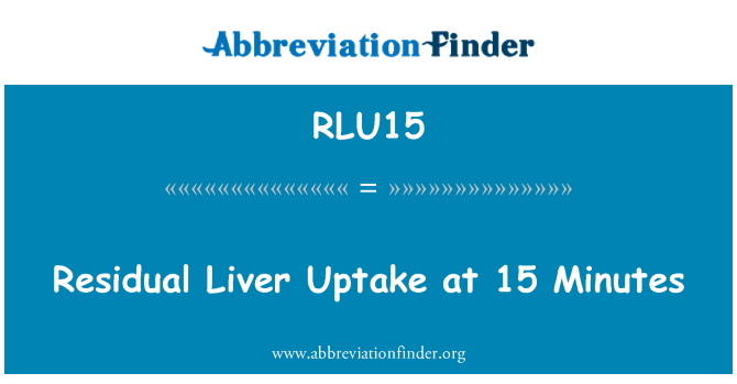 RLU15: Rezidual de absorbţie hepatice la 15 minute