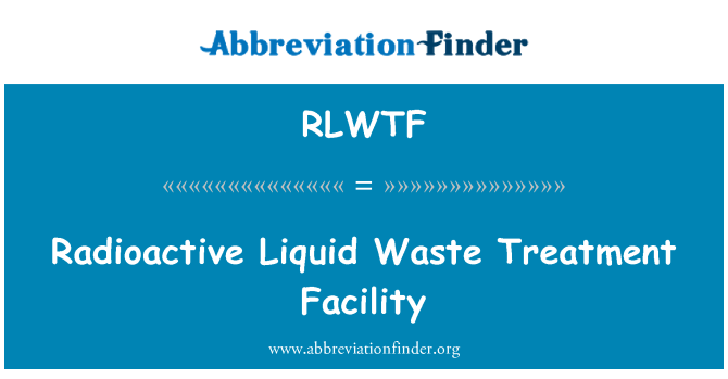 RLWTF: Radioactive Liquid Waste Treatment Facility