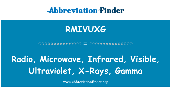 RMIVUXG: 無線電、 微波、 紅外線、 可見光、 紫外線、 x 射線、 γ