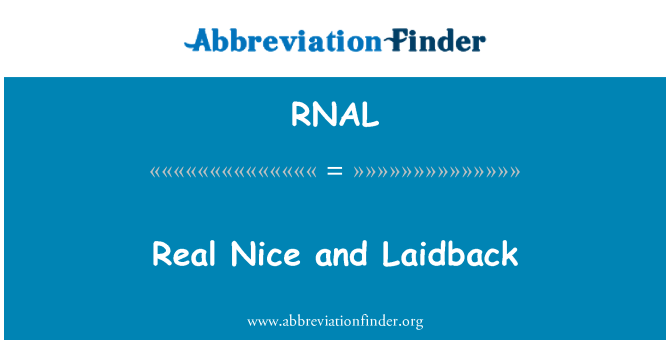 RNAL: Real Nice and Laidback