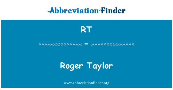 RT: Roger Taylor