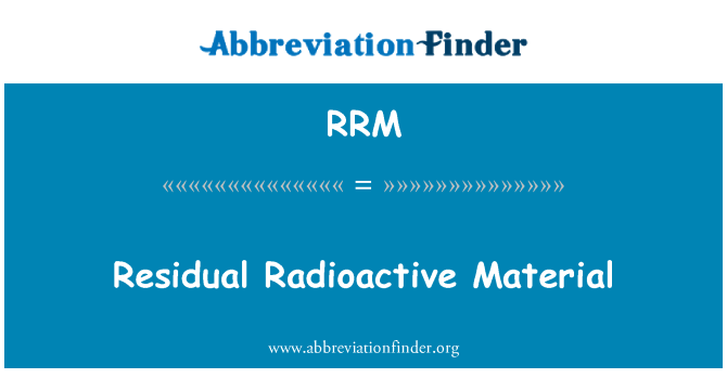 RRM: Residual Radioactive Material
