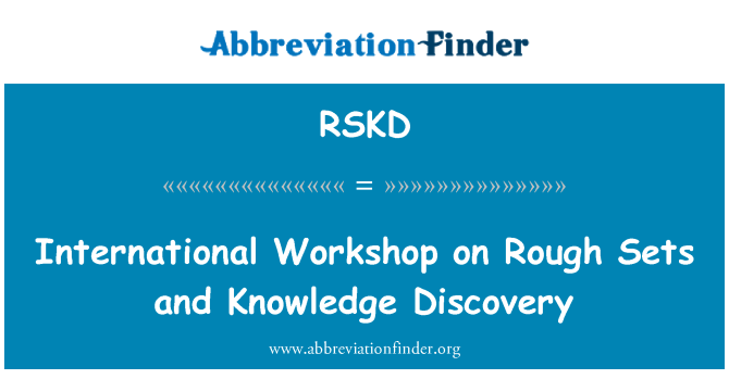 RSKD: International Workshop on Rough Sets and Knowledge Discovery