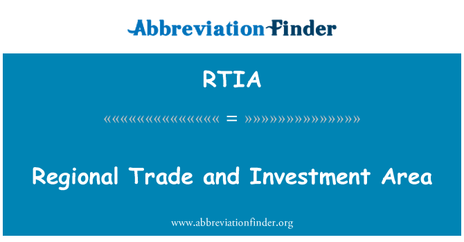 RTIA: Regional Trade and Investment Area