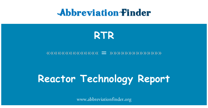 RTR: Reaktör teknolojisi raporu