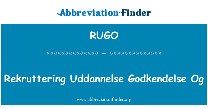 RUGO: Rekruttering Uddannelse Godkendelse Og