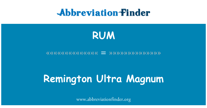 RUM: Remington Ultra Magnum