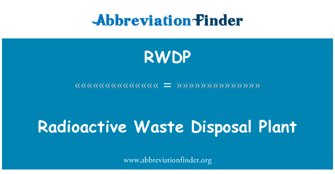 RWDP: Radioactive Waste Disposal Plant