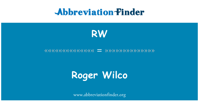 RW: Roger Wilco
