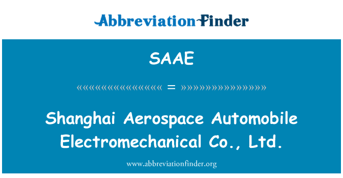 SAAE: Shanghai Aerospace Automobile Electromechanical Co., Ltd.