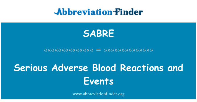 SABRE: Serious Adverse Blood Reactions and Events