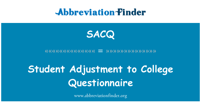 SACQ: Student Adjustment to College Questionnaire