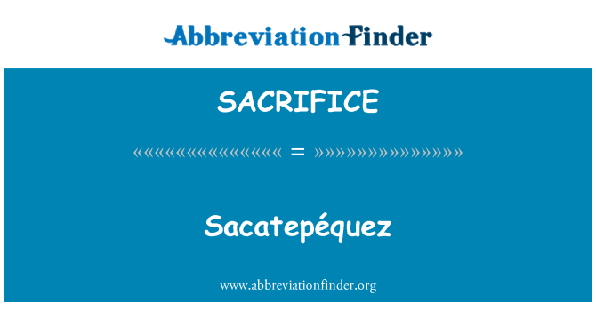 SACRIFICE: Sacatepéquez