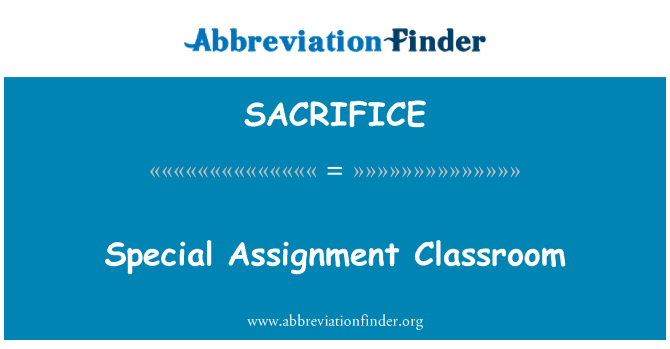 SACRIFICE: Special Assignment Classroom