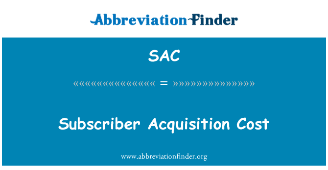 SAC: Subscriber Acquisition Cost