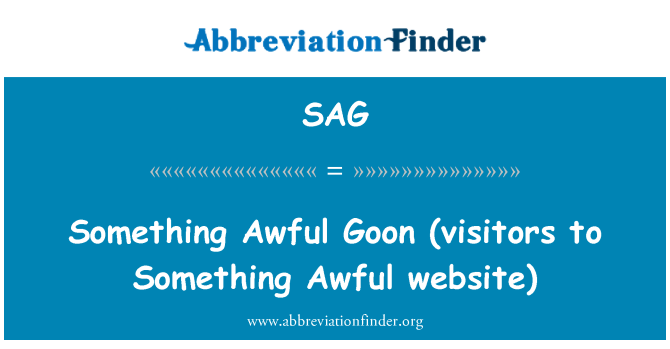 SAG: Something Awful Goon  (visitors to Something Awful website)