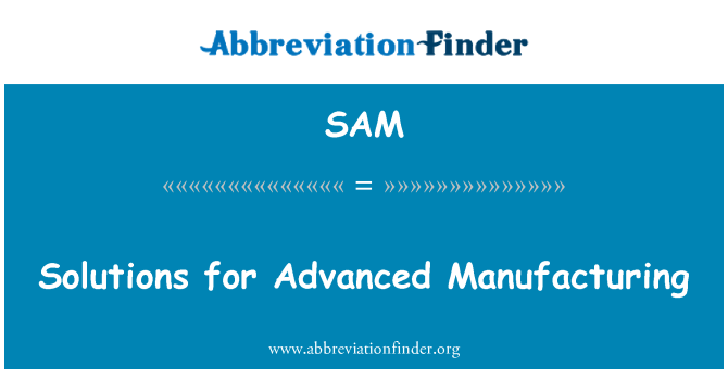 SAM: Advanced Manufacturing Solutions