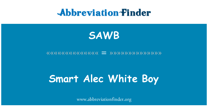 SAWB: Smart Alec White Boy