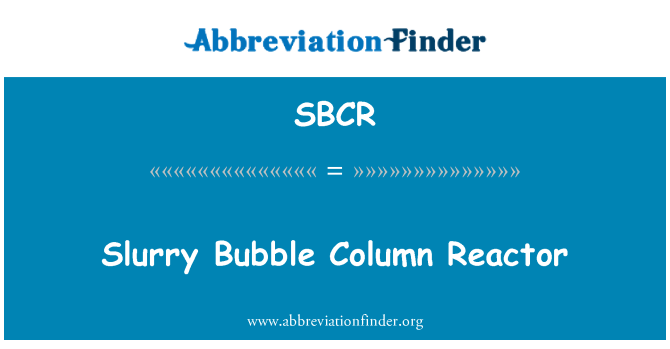 SBCR: Slurry Bubble Spalte Reaktor