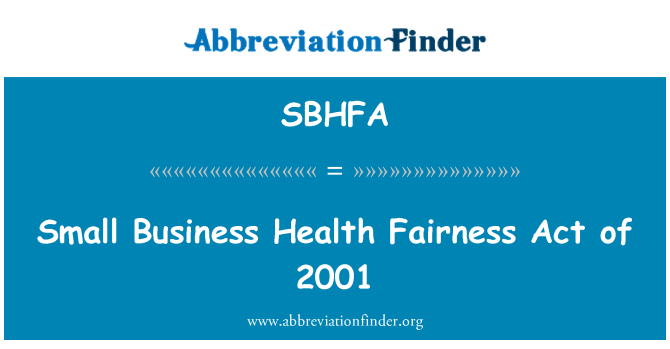 SBHFA: Small Business Health Fairness Act of 2001